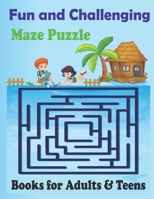 Fun and Challenging Maze Puzzle Books for Adults & Teens: Educational and Relaxation Mazes Puzzle Book B09SP6GNX6 Book Cover