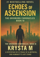 Echoes of Ascension: The Gridborn Chronicles, Book 10 – A Dystopian Sci-Fi Finale of AI, Betrayal, and Humanity’s Last Stand B0FTVZQHC3 Book Cover