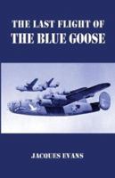 The Last Flight of the Blue Goose 1413706843 Book Cover