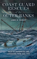 Coast Guard Rescues of the Outer Banks: Tales of Shipwrecks and Lifesavers from 1915-1940 1493094068 Book Cover
