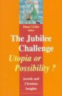 The Jubilee Challenge - Utopia or Possibility?: Jewish and Christian Insights 2825412317 Book Cover