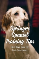 Springer Spaniel Training Tips: Must-Have Guide For First-Time Owners: English Springer Spaniel Temperament B09BM38MSY Book Cover