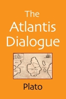 The Atlantis Dialogue: The Original Story of the Lost City, Civilization, Continent, and Empire 1620359006 Book Cover