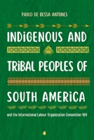 Indigenous and Tribal Peoples of South America: and the International Labour Organization Convention 169 6588781563 Book Cover
