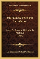Buonaparte Peint Par Lui-même Dans Sa Carrière Militaire Et Politique 1246820919 Book Cover