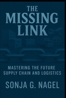 The Missing Link: Mastering Future Supply Chain and Logistics B0F6VLHDXD Book Cover