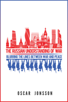 The Russian Understanding of War: Blurring the Lines between War and Peace 1626167346 Book Cover