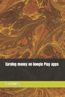 Earning money on Google Play apps B0C2SY69KM Book Cover