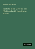 jesode ha-thora: Glaubens- und Pflichtenlehre für Israelitische Schulen (German Edition) 3386391788 Book Cover