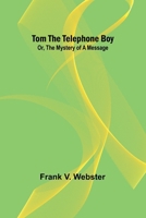 Tom the telephone boy; Or, The mystery of a message 9357950257 Book Cover