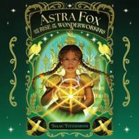 Astra Fox and the Rise of the Wonderworkers 1668186969 Book Cover