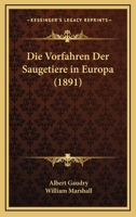 Die Vorfahren Der Saugetiere in Europa (1891) 1168413974 Book Cover