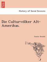 Die Culturvölker Alt-Amerikas. 1241741476 Book Cover