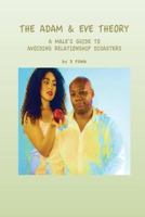 The Adam & Eve Theory: A Male's Guide to Avoiding Relationship Disasters 1502587491 Book Cover