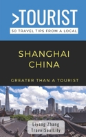 Greater Than a Tourist- Shanghai China: 50 Travel Tips from a Local B0BGKWR1V5 Book Cover