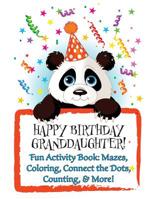 HAPPY BIRTHDAY GRANDDAUGHTER! (Personalized Birthday Book): Fun Activity Book: Mazes, Coloring, Connect the Dots, Counting, & More! 1719522634 Book Cover