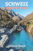 Schweiz reseguide 2025: Avslöjar alplands underverk, tidlös kultur och magiska resor bortom topparna. (Swedish Edition) B0F47D6JB3 Book Cover