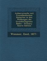 Anbauversuche mit fremdländischen Holzarten in den Waldungen des Grossherzogtums Baden 1287785832 Book Cover