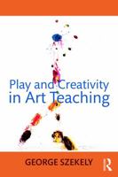 Play and Creativity in Art Teaching 0415662532 Book Cover