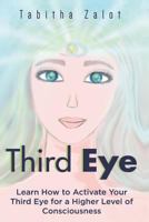Third Eye: Learn How to Activate Your Third Eye for a Higher Level of Consciousness 1794477721 Book Cover