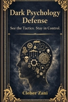 Dark Psychology Defense (3 Book Box Set): See the Tactics. Stay in Control. B0GVB7YQGK Book Cover