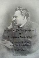 The Mystical Enlightenment of Friedrich Nietzsche: On the Death of God and the God Within 149351654X Book Cover