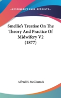 A Treatise on the Theory and Practice of Midwifery, Volume 2 1279365935 Book Cover