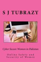 Cyber Secure Women in Pakistan: Cyber Safety and Security of Women in Pakistan 1544783701 Book Cover