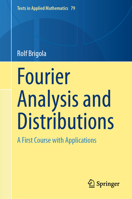 Fourier Analysis and Distributions: A First Course with Applications (Texts in Applied Mathematics, 79) 3031813103 Book Cover