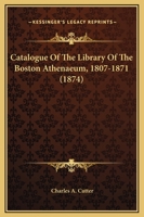 Catalogue of the Library of the Boston Athenaeum 1147472319 Book Cover