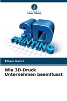 Wie 3D-Druck Unternehmen beeinflusst (German Edition) 6208550106 Book Cover
