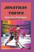 JONATHAN TOEWS: Heart of a Champion (A Biography Book For Kids) B0DTY5M1T8 Book Cover