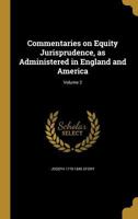 Commentaries on Equity Jurisprudence: As Administered in England and America; Volume 2 1587980363 Book Cover