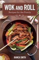 Wok and Roll Recipes For The Family B0DW26HHRG Book Cover