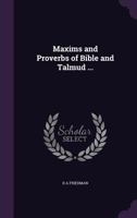 Maxims and Proverbs of Bible and Talmud ... 1359209921 Book Cover