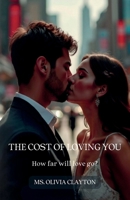 The Cost of Loving You, how far will love go? B0GL9WYZMK Book Cover