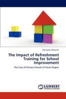 The Impact of Refreshment Training for School Improvement: The Case of Primary Schools of Harari Region 3846510947 Book Cover