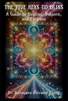 The Five Keys to Bliss: A Guide to Healing, Balance, and Purpose (Life in the Bliss Lane) B0DTHYKJ39 Book Cover