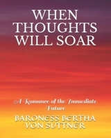 When Thoughts Will Soar: A Romance of the Immediate Future 0548463948 Book Cover