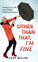 Other Than That, I'm Fine: Essays on Life and Other Inconveniences 0991817702 Book Cover