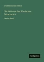 Die Aktionen des R�mischen Privatrechts: Zweiter Band 3386443745 Book Cover