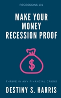 Make Your Money Recession Proof: Recessions 101 B086G2JXBP Book Cover