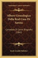 Albero Genealogico Della Real Casa Di Savoia: Corredato Di Cenni Biografici (1862) 1161014330 Book Cover