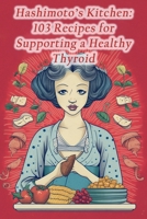 Hashimoto's Kitchen: 103 Recipes for Supporting a Healthy Thyroid B0CGY2S6ZR Book Cover