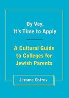 Oy Vey, It's Time to Apply: A Cultural Guide to Colleges for Jewish Parents 1449906362 Book Cover