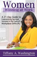 Women Winning at Work: A 21-Day Guide to Experiencing Spiritual Success in the Face of Workplace Difficulty 0998696706 Book Cover