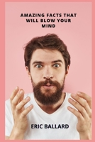 AMAZING FACTS THAT WILL BLOW YOUR MIND null Book Cover