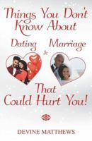 Things You Don?t Know About Dating & Marriage That Could Hurt You! 1719573948 Book Cover