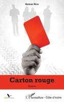 Carton rouge: Roman (Harmattan Côte-d'Ivoire) (French Edition) 2343049335 Book Cover