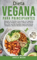 Dieta Vegana Para Principiantes: ¡Descubre los Secretos Comprobados del Veganismo que Muchos Hombres y Mujeres Utilizan para Perder Peso y Vivir una ... en Plantas Incluidas! 1800762941 Book Cover